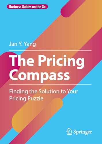 The Pricing Compass Finding The Solution To Your Pricing Puzzle 1st Edition Yang