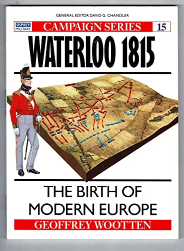 Waterloo 1815 The Birth Of Modern Europe Wooten Geoffrey