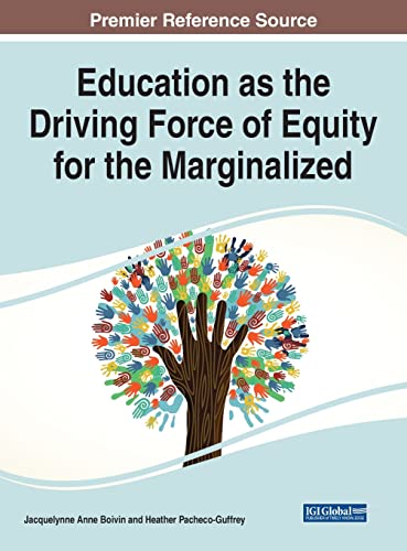 Education As The Driving Force Of Equity For The Marginalized Advances In Educational Marketing Administration And Leadership Jacquelynne Anne Boivin