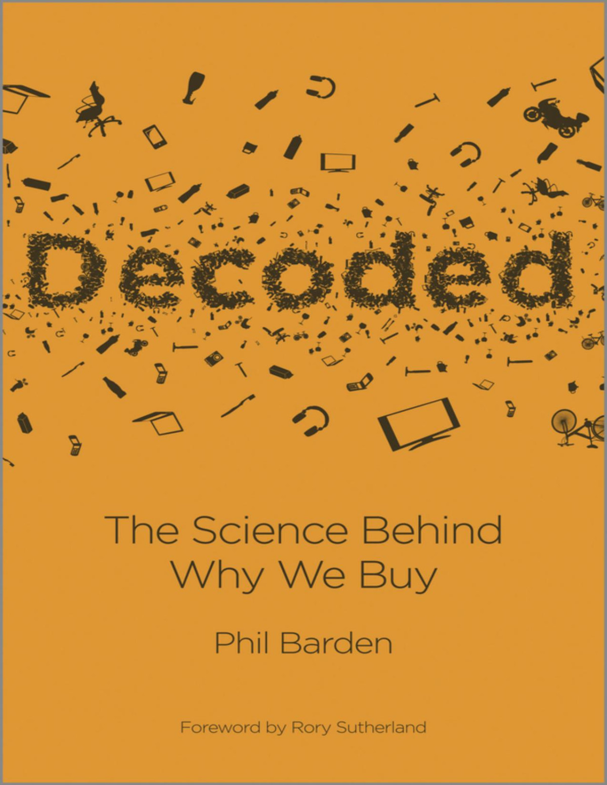 Decoded The Science Behind Why We Buy 1st Edition Phil P Barden