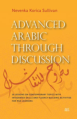 Advanced Arabic Through Discussion 20 Lessons On Contemporary Topics With Integrated Skills Bilingual Korica Sullivan