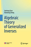 Algebraic Theory Of Generalized Inverses Jianlong Chen Xiaoxiang Zhang