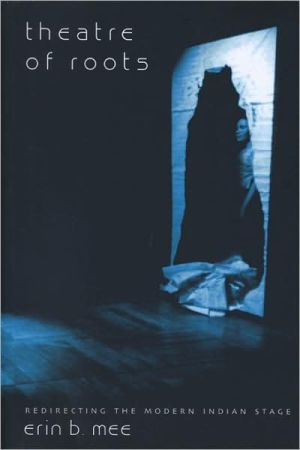 Theatre Of Roots Redirecting The Modern Indian Stage Illustrated Mee