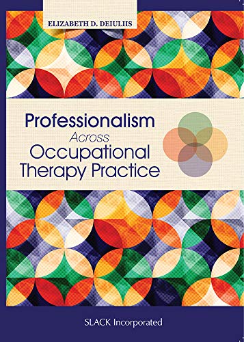 Professionalism Across Occupational Therapy Practice 1st Edition Elizabeth D Deiuliis
