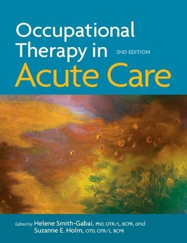 Occupational Therapy In Acute Care 2nd Edition Helene Smithgabai