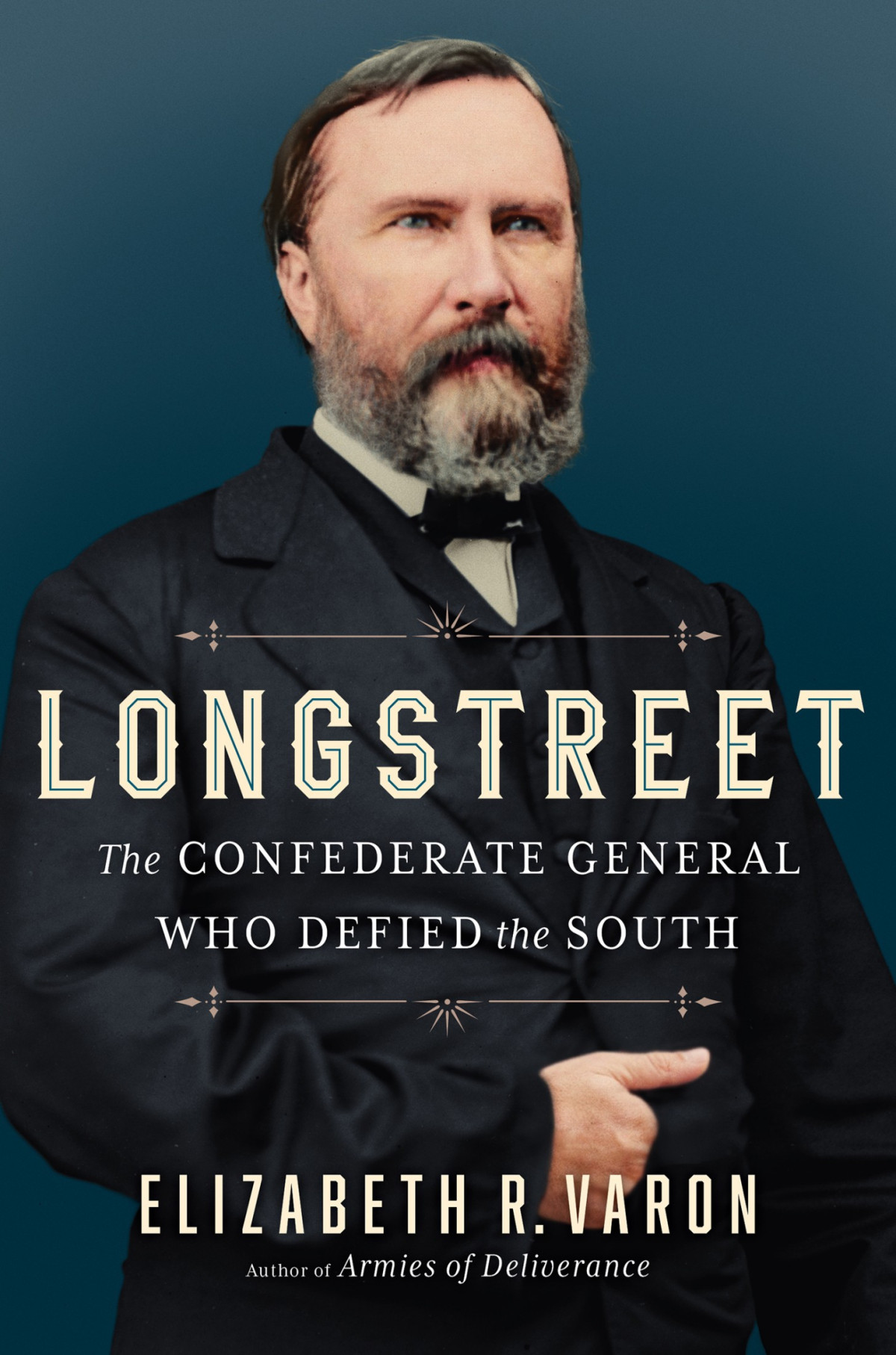 Longstreet The Confederate General Who Defied The South Elizabeth R Varon