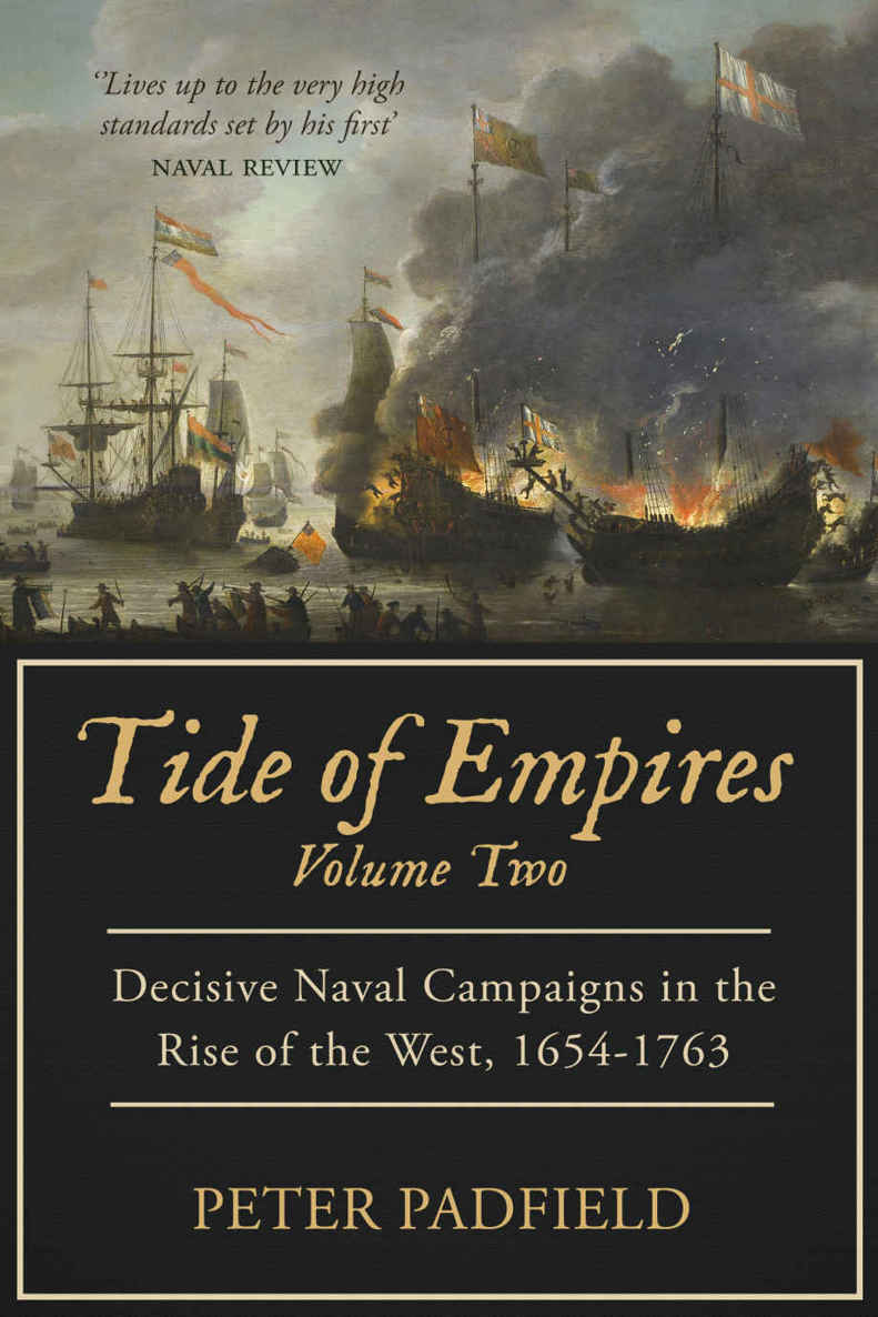 Tide Of Empires Decisive Naval Campaigns In The Rise Of The West 16541763 Volume Ii Peter Padfield