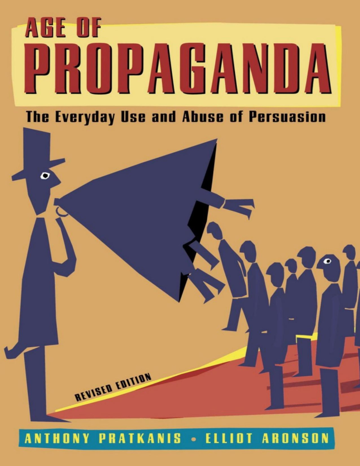 Age Of Propaganda The Everyday Use And Abuse Of Propaganda Revised Edition Anthony R Pratkanis Elliot Aronson