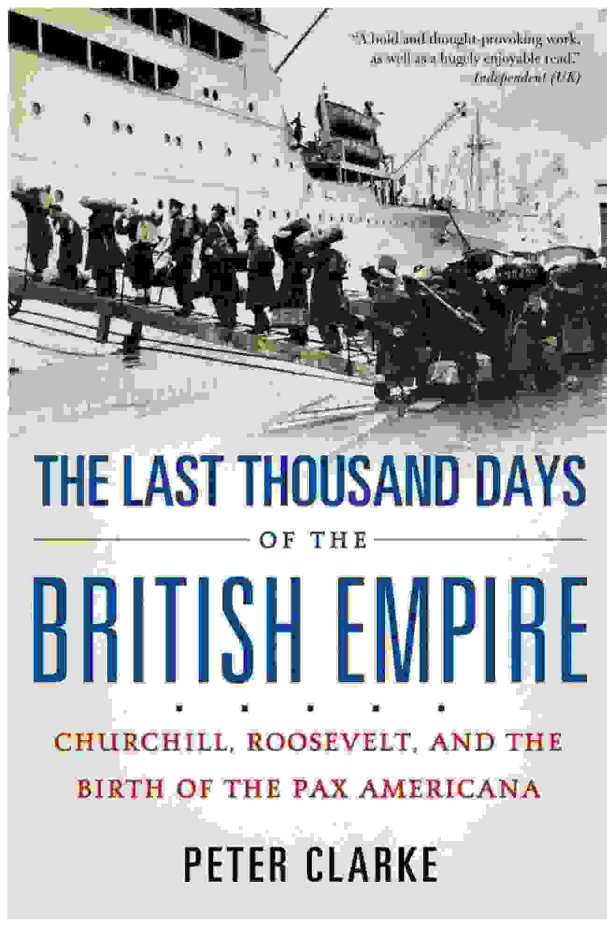 The Last Thousand Days Of The British Empire Churchill Roosevelt And The Birth Of The Pax Americana Peter Clarke