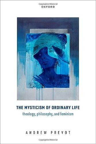 The Mysticism Of Ordinary Life Theology Philosophy And Feminism Prevot