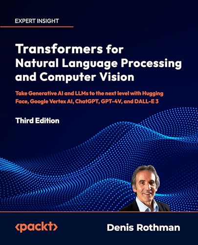 Transformers For Natural Language Processing And Computer Vision 3rd Edition 3rd Denis Rothman