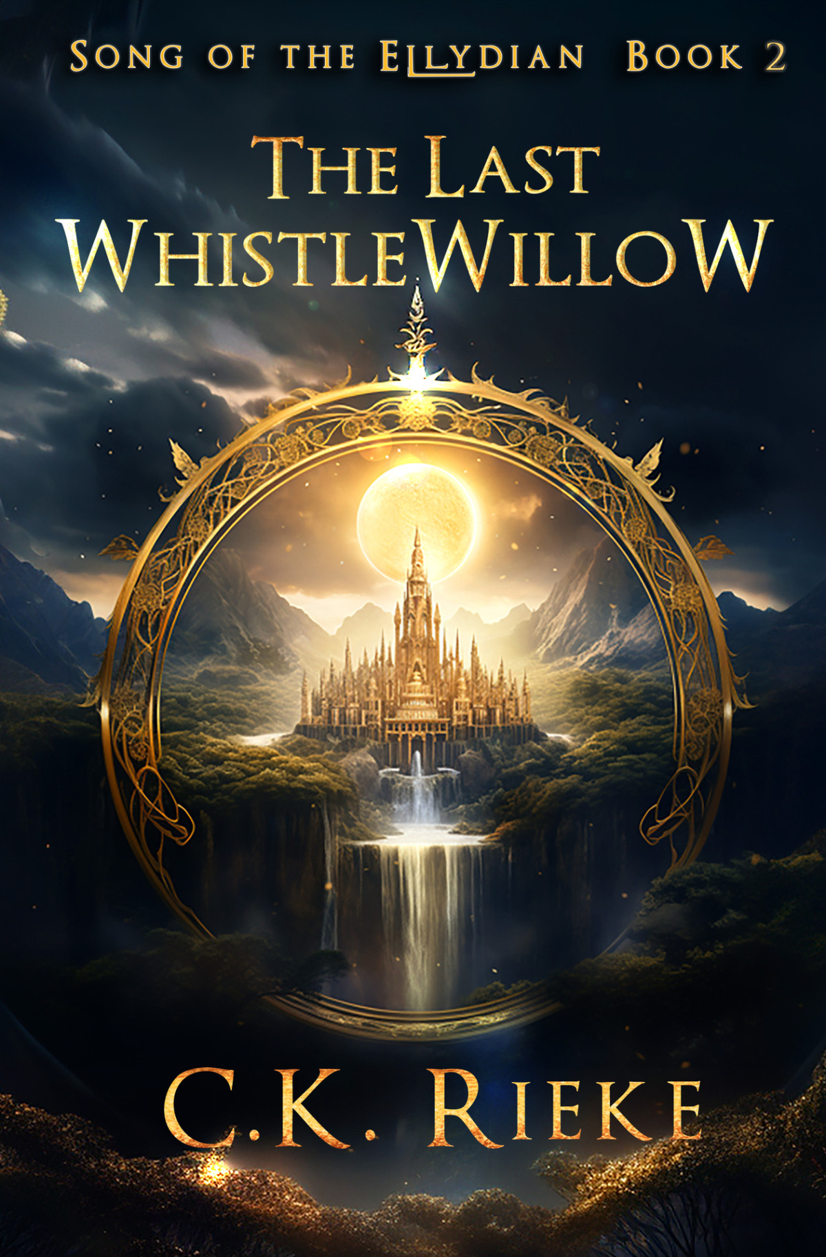 The Last Whistlewillow An Epic Fantasy Adventure Song Of The Ellydian Book 2 Ck Rieke
