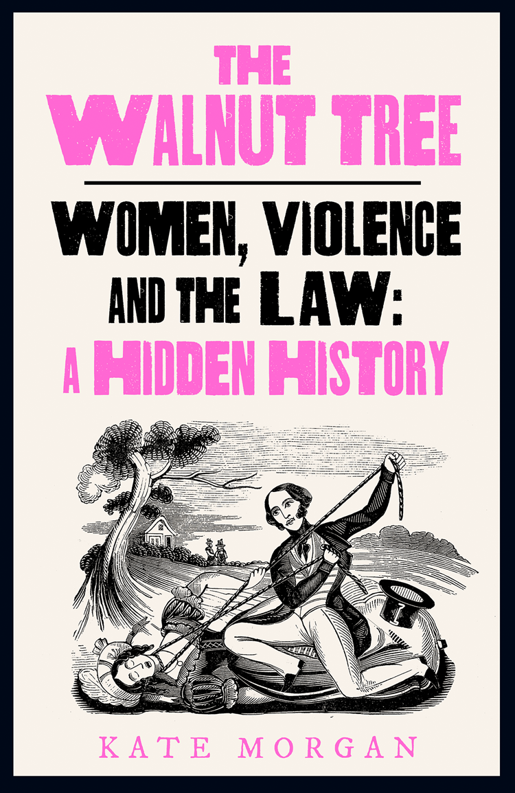 The Walnut Tree Women Violence And The Law A Hidden History Morgan