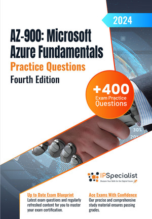 Az900 Microsoft Azure Fundamentals 400 Exam Practice Questions With Detailed Explanations And Reference Links Fourth Edition 2024 Ip Specialist