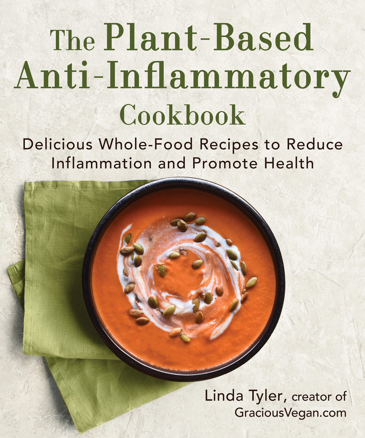 The Plantbased Antiinflammatory Cookbook Delicious Wholefood Recipes To Reduce Inflammation And Promote Health Linda Tyler