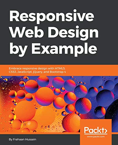 Responsive Web Design By Example Embrace Responsive Design With Html5 Css3 Javascript Jquery And Bootstrap 4 3rd Revised Edition Hussain