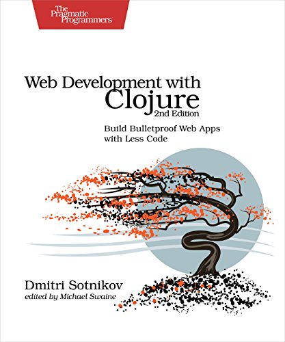 Web Development With Clojure Build Bulletproof Web Apps With Less Code 2nd Edition Dmitri Sotnikov