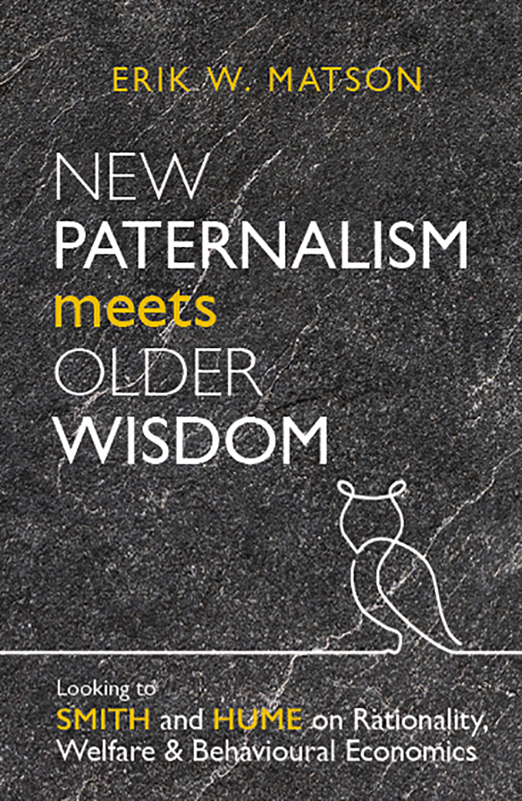New Paternalism Meets Older Wisdom Looking To Smith And Hume On Rationality Welfare And Behavioural Economics Erik W Matson