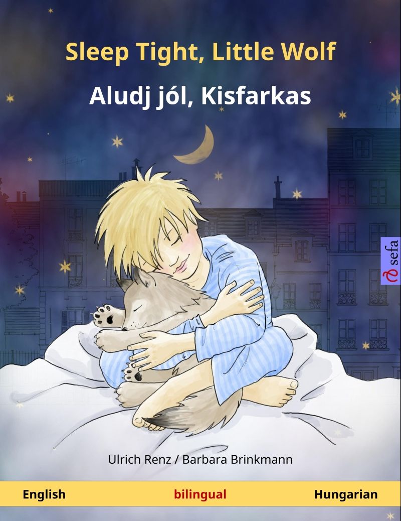 Sleep Tight Little Wolf Aludj Jl Kisfarkas English Hungarian Bilingual Childrens Picture Book Sefa Picture Books In Two Languages Ulrich Renz