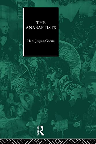 The Anabaptists Christianity And Society In The Modern World 1st Edition Goertz