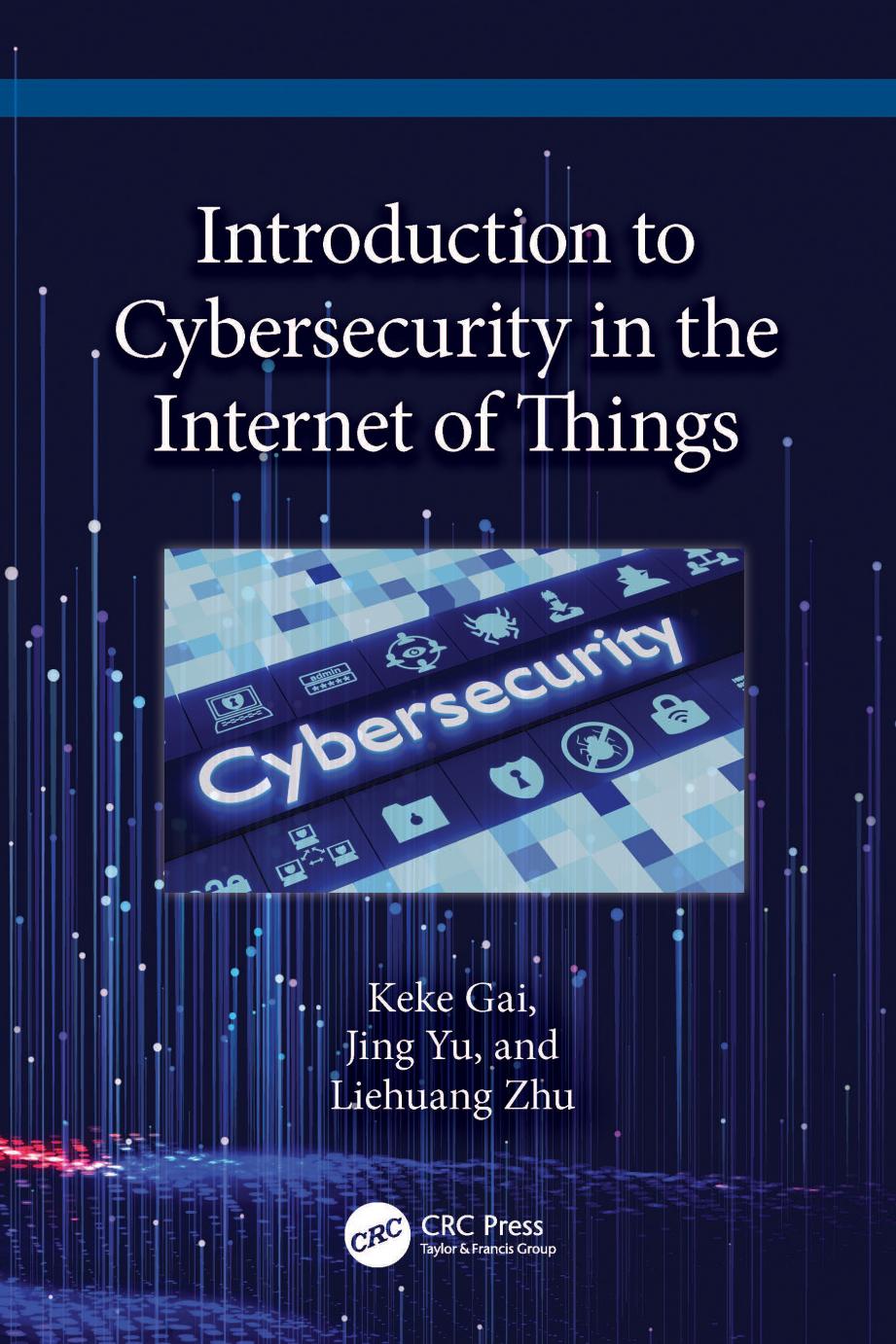 Introduction To Cybersecurity In The Internet Of Things Keke Gai Jing Yu Liehuang Zhu