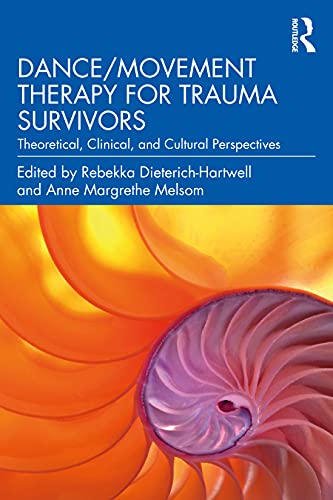 Dancemovement Therapy For Trauma Survivors Theoretical Clinical And Cultural Perspectives 1st Edition Edited By Rebekka Dieterichhartwell And Anne Margrethe Melsom