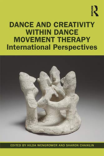 Dance And Creativity Within Dance Movement Therapy International Perspectives 1st Edition Hilda Wengrower