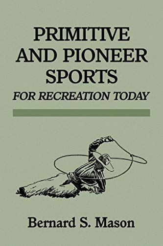 Primitive And Pioneer Sports For Recreation Today 1st Mason Bernard Sterling