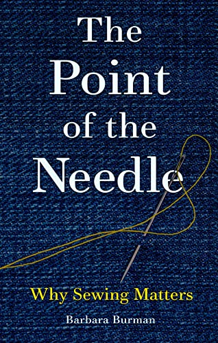 The Point Of The Needle Why Sewing Matters Burman Barbara
