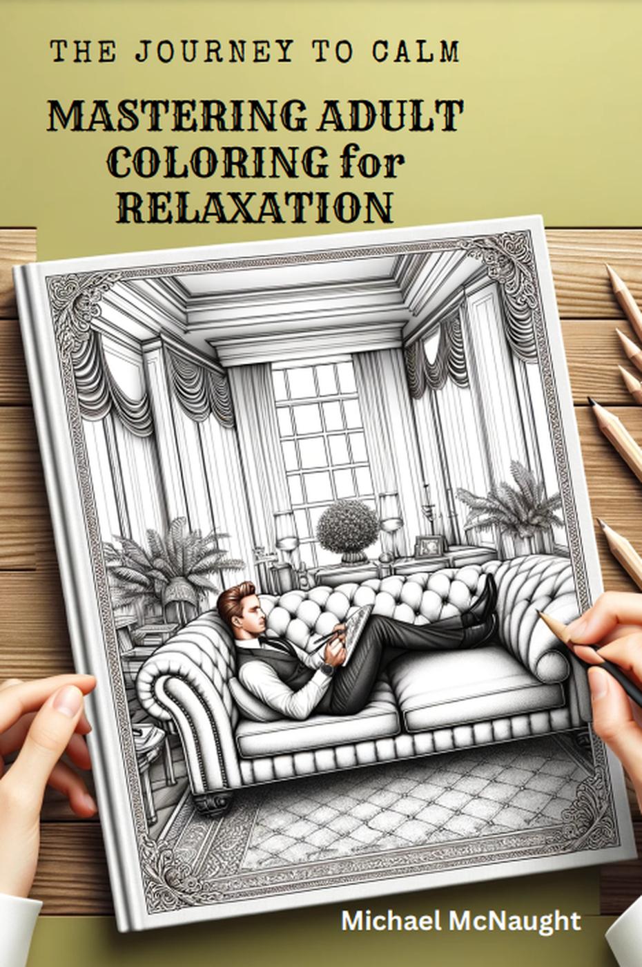 The Journey To Calm Mastering Adult Coloring For Relaxation Michael Mcnaught
