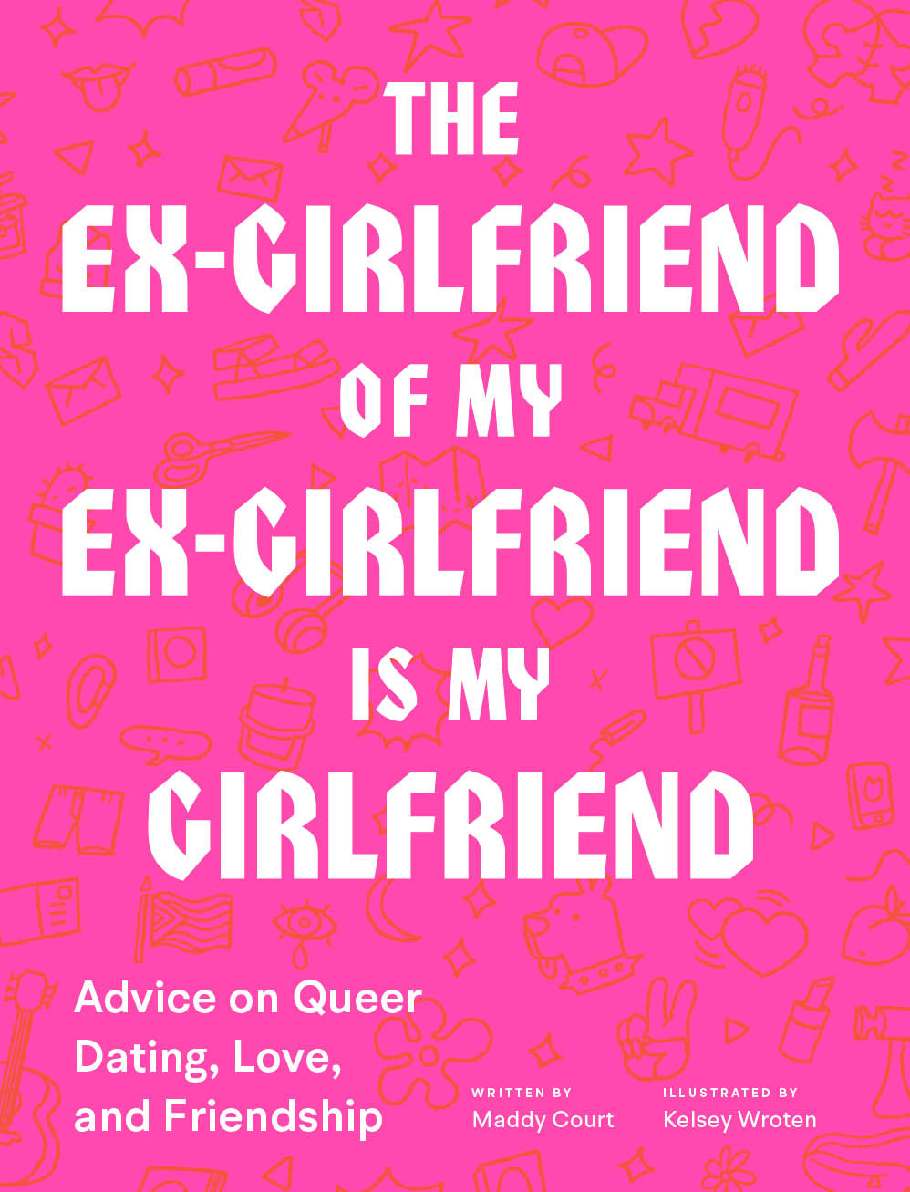 The Exgirlfriend Of My Exgirlfriend Is My Girlfriend Advice On Queer Dating Love And Friendship Maddy Court