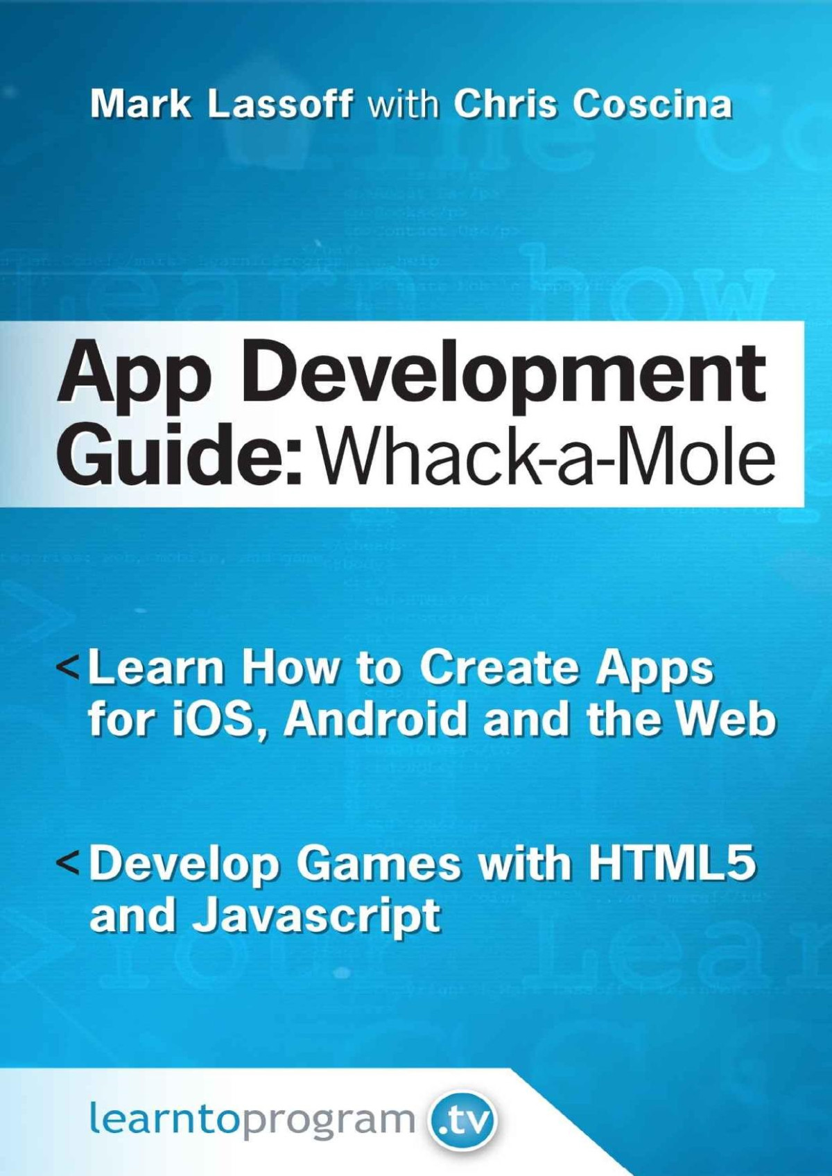 App Development Guide Wacka Mole Learn App Develop By Creating Apps For Ios Android And The Web App Development Guides Book 1 Mark Lassoff Chris Coscina
