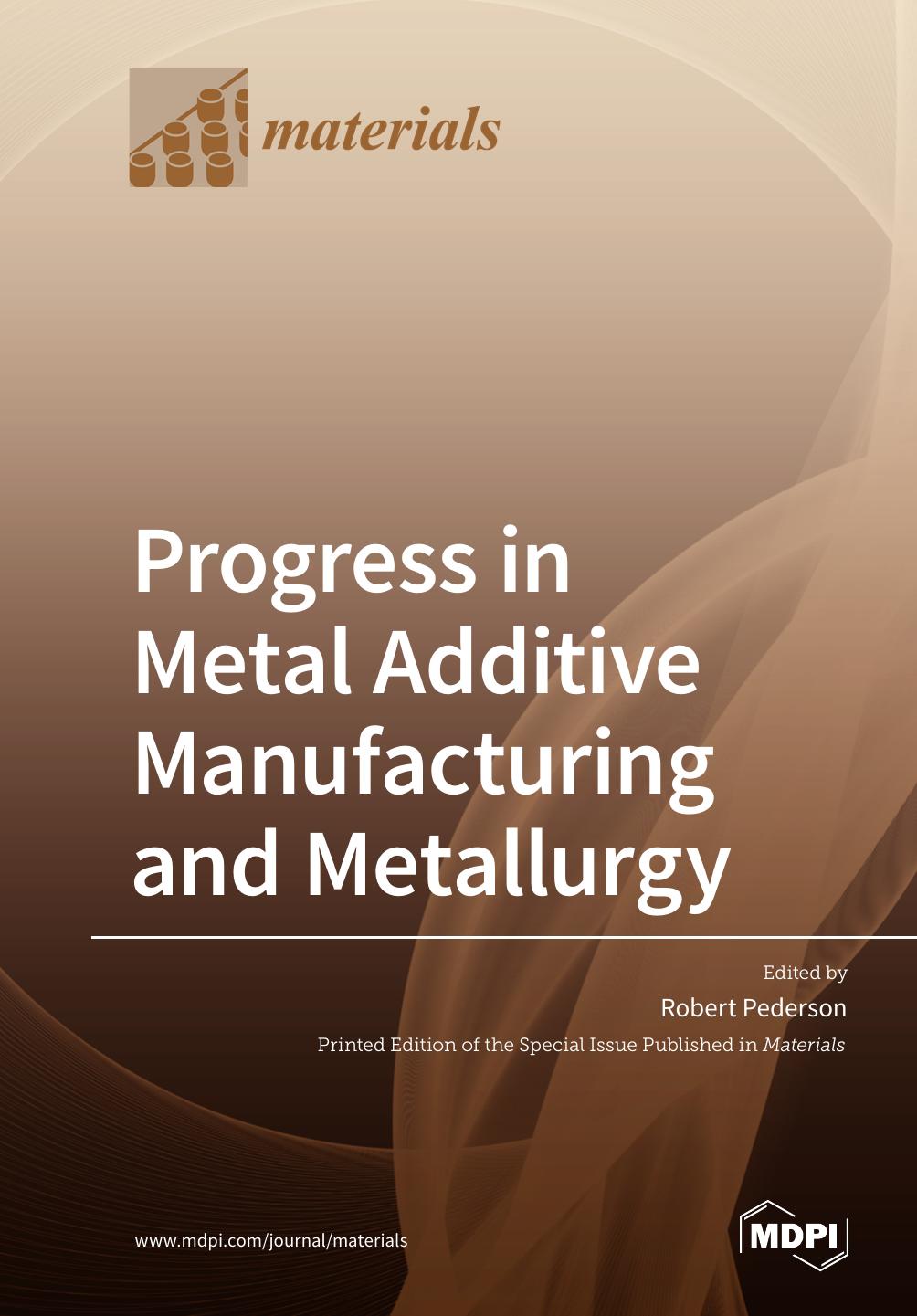 Progress In Metal Additive Manufacturing And Metallurgy Robert Pederson