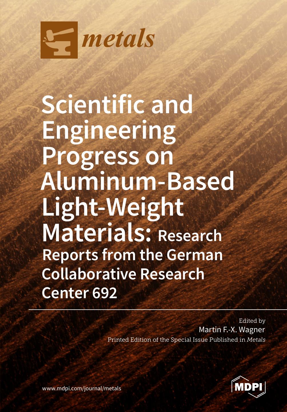 Scientific And Engineering Progress On Aluminumbased Lightweight Materials Research Reports From The German Collaborative Research Center 692 Martin Fx Wagner