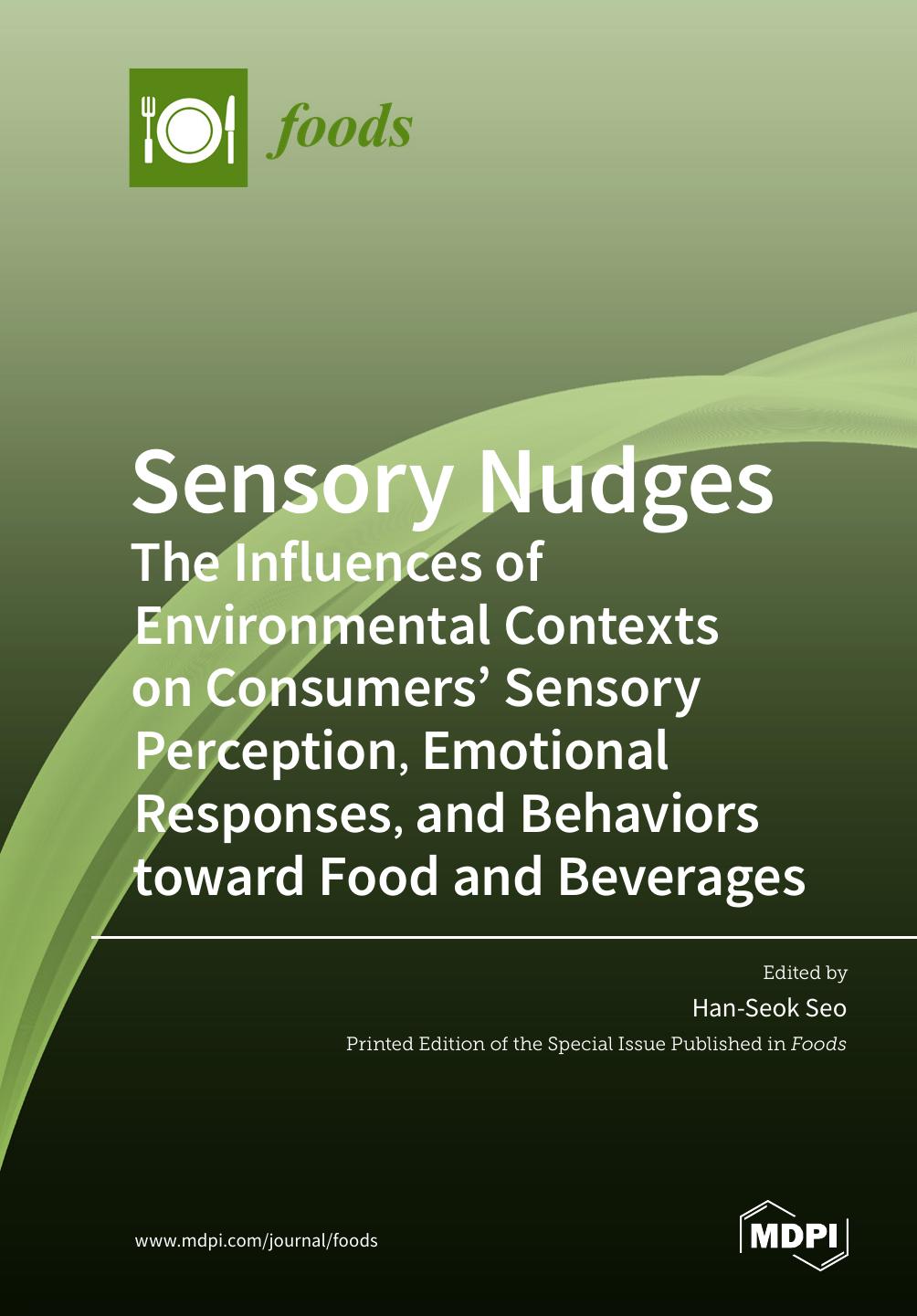 Sensory Nudges The Influences Of Environmental Contexts On Consumers Sensory Perception Emotional Responses And Behaviors Toward Food And Beverages Hanseok Seo