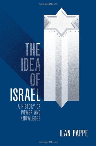 The Idea Of Israel A History Of Power And Knowledge 1st Edition Pappe