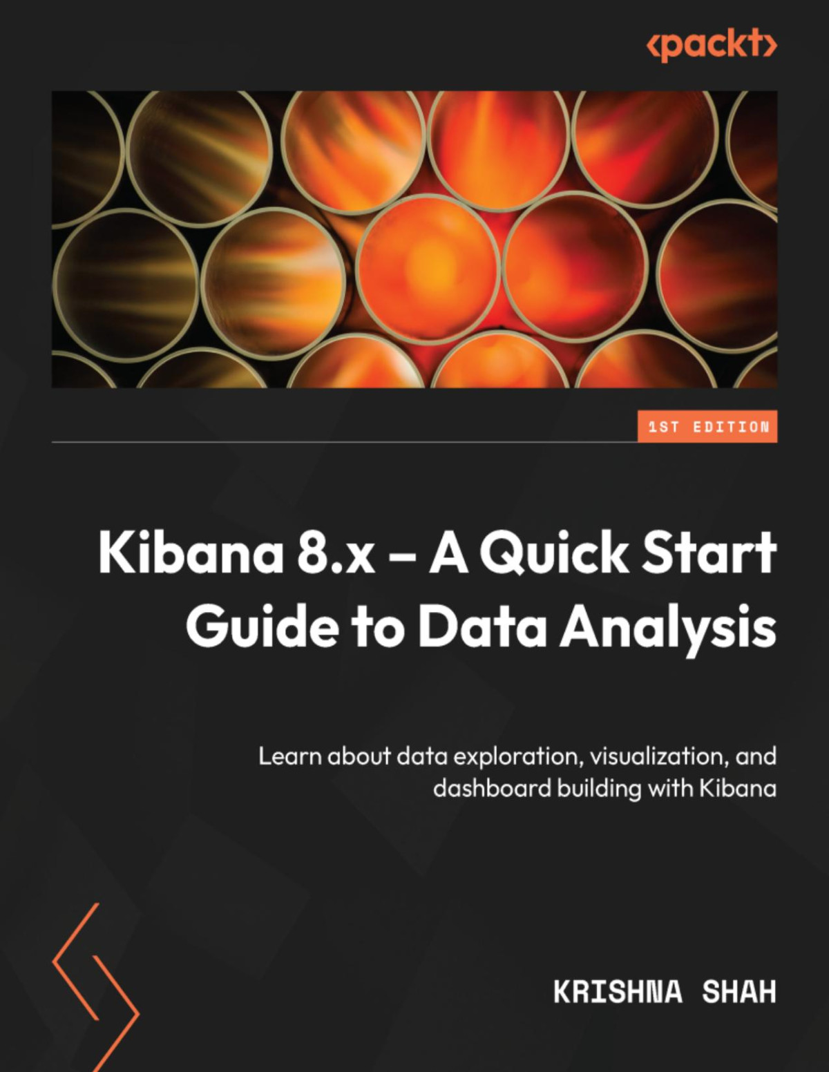 Kibana 8x A Quick Start Guide To Data Analysis Learn About Data Exploration Visualization And Dashboard Building With Kibana Shah