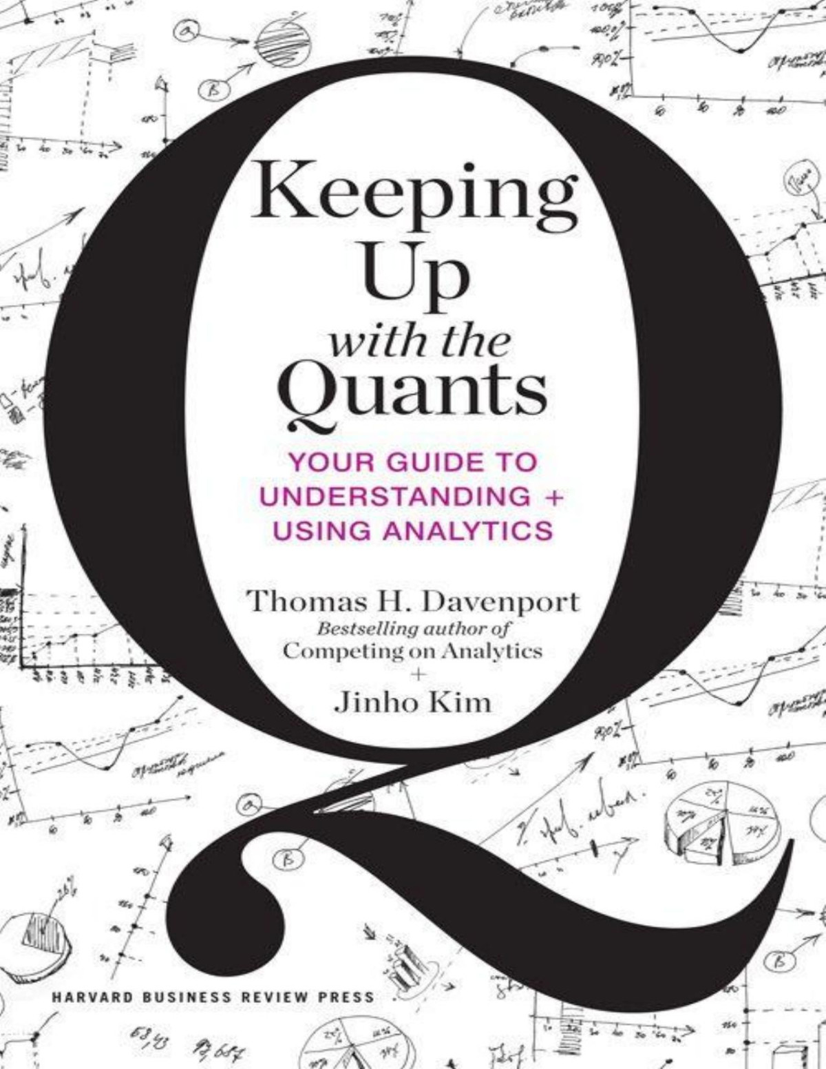 Keeping Up With The Quants Your Guide To Understanding And Using Analytics Thomas H Davenport