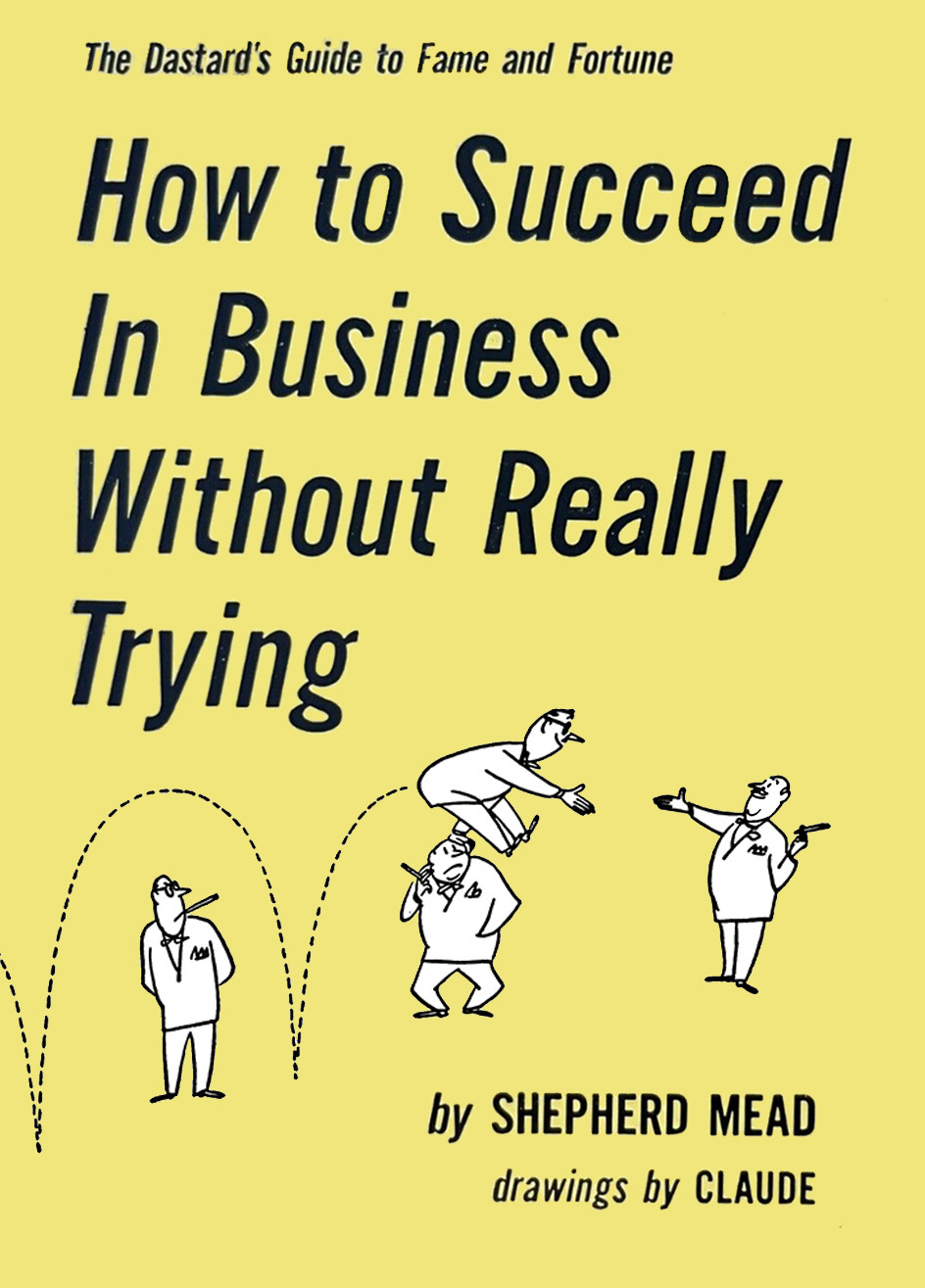 How To Succeed In Business Without Really Trying Shepherd Mead
