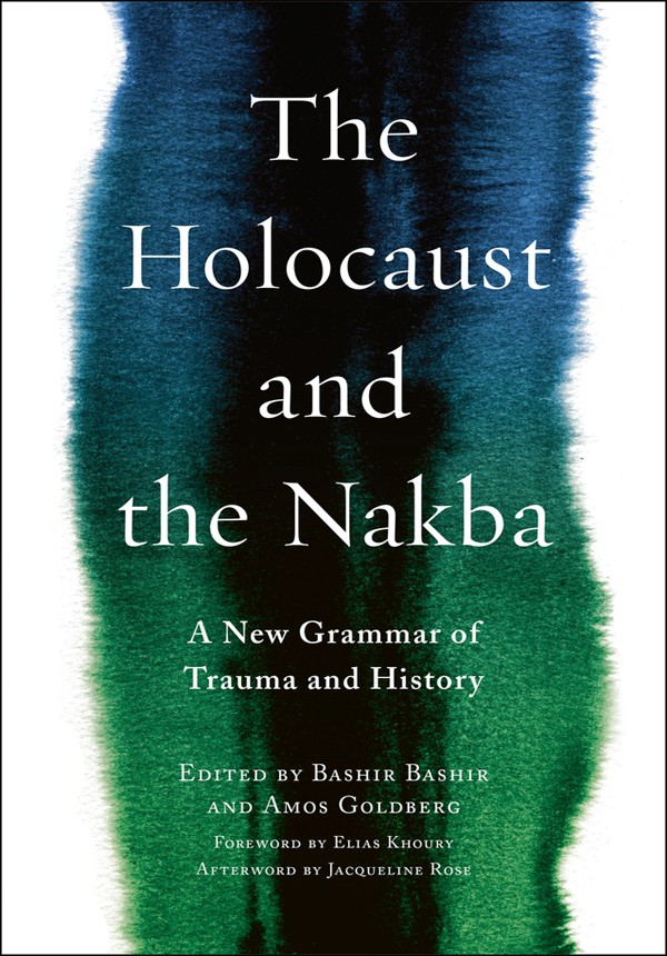 The Holocaust And The Nakba Bashir Bashir Amos Goldberg