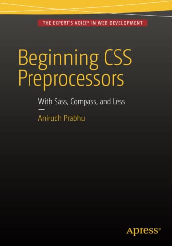 Beginning Css Preprocessors With Sass Compassjs And Lessjs 1st Ed Prabhu