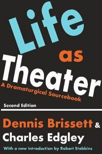 Life As Theater 2nd Edition Dennis Brissett Charles Edgley