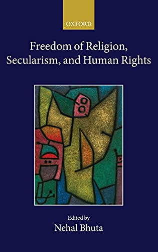 Freedom Of Religion Secularism And Human Rights Collected Courses Of The Academy Of European Law Nehal Bhuta