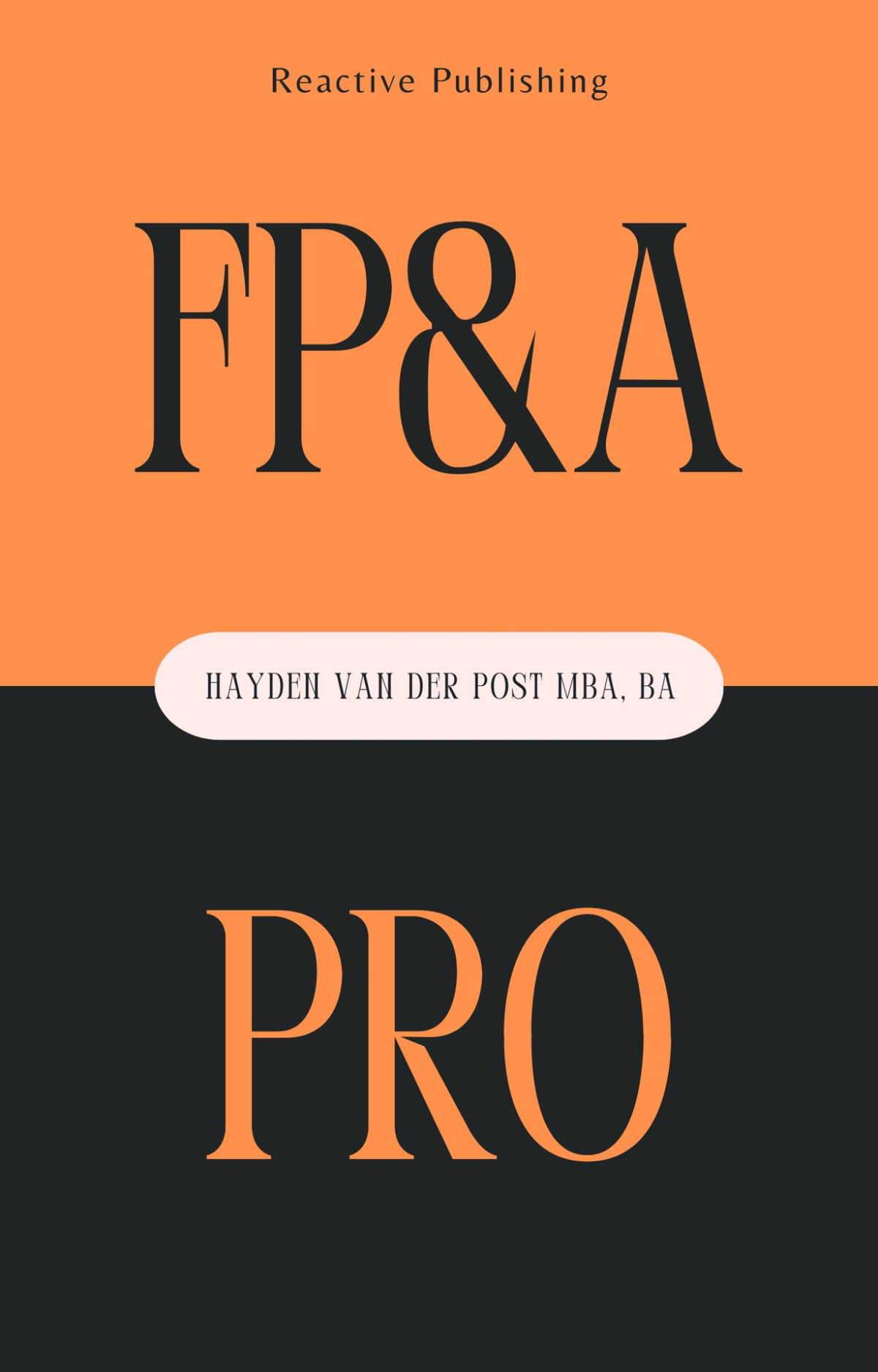 Fpa Pro The Essential Guide To Financial Planning Analysis Mastery Hayden Van Der Post