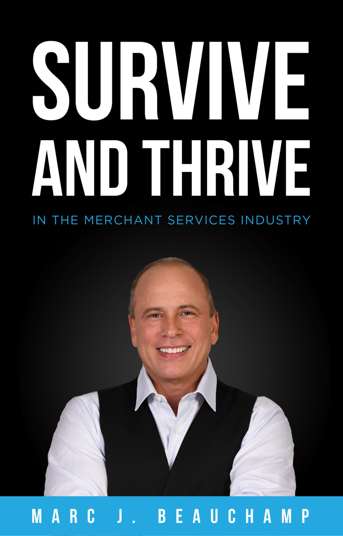 Survive And Thrive In The Merchant Services Industry Marc Beauchamp