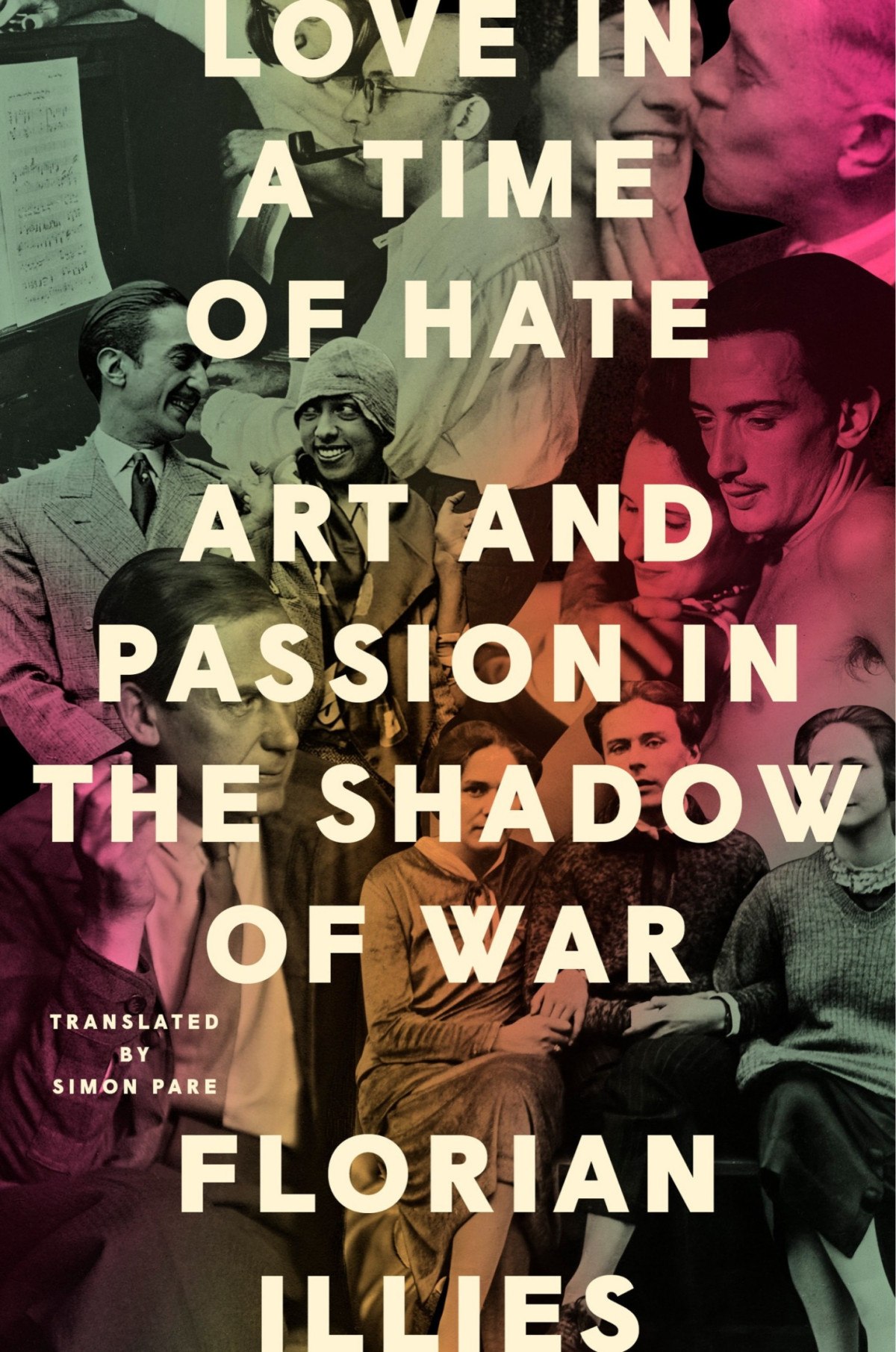 Love In A Time Of Hate Art And Passion In The Shadow Of War Florian Illies