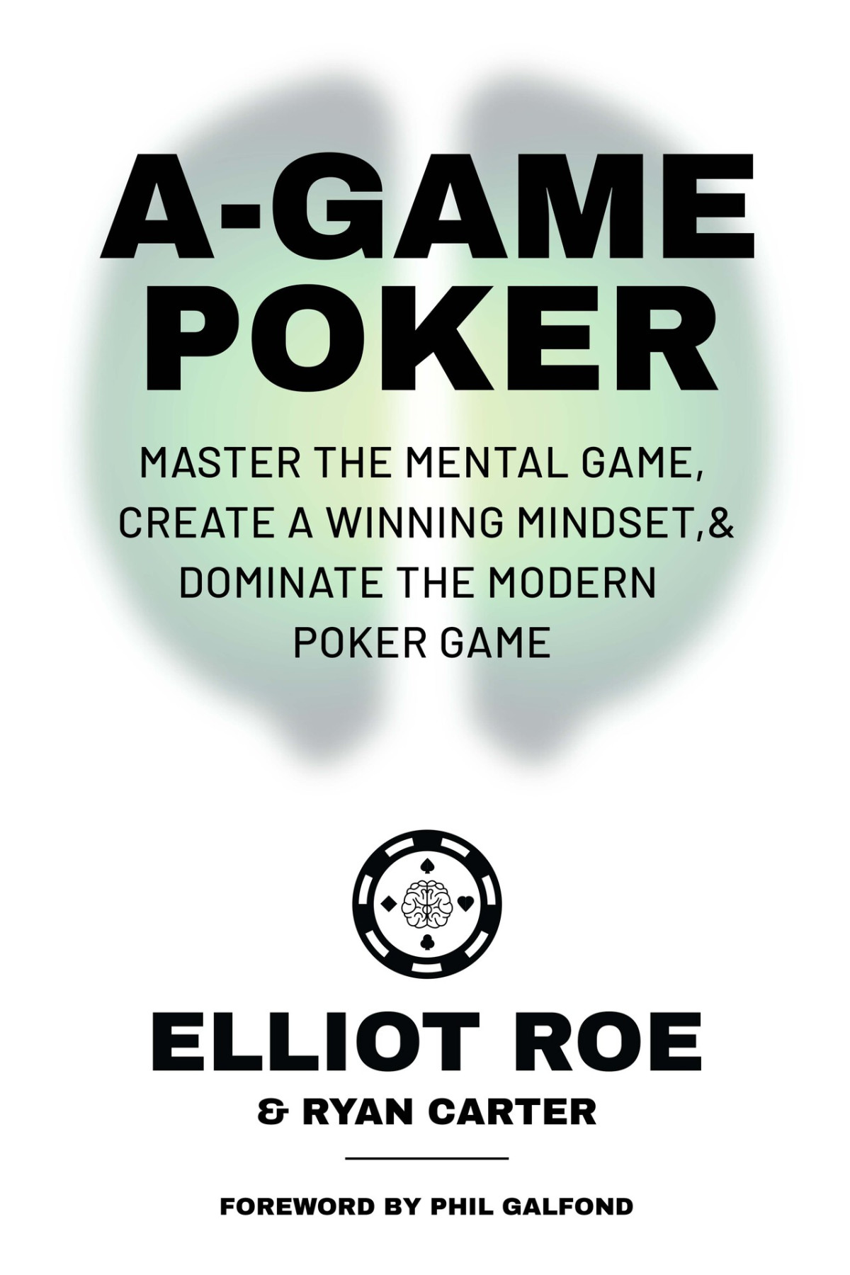 Agame Poker Master The Mental Game Create A Winning Mindset Dominate The Modern Poker Game Ryan Carter Elliot Roe