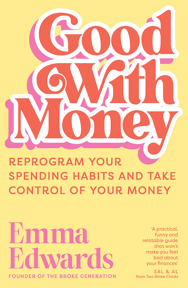 Good With Money Reprogram Your Spending Habits And Take Control Of Your Money Emma Edwards