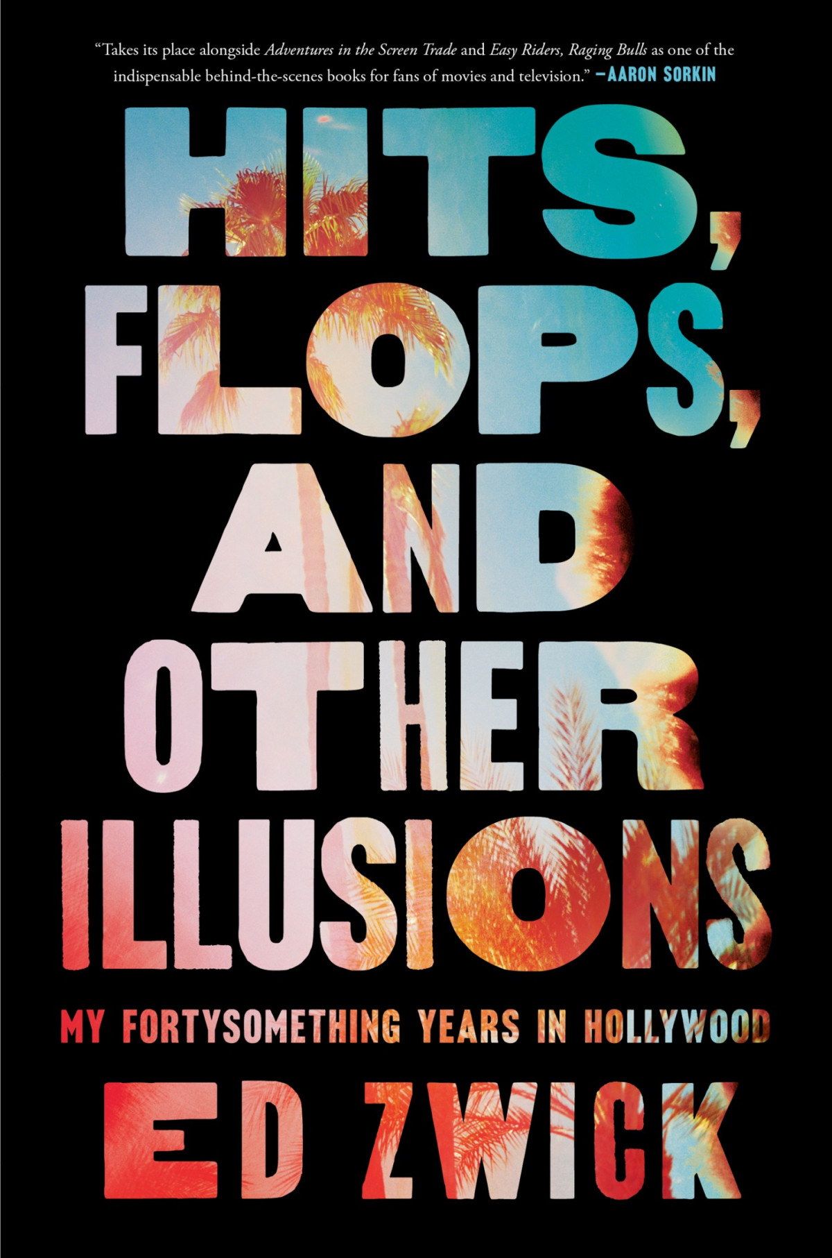 Hits Flops And Other Illusions My Fortysomething Years In Hollywood Ed Zwick
