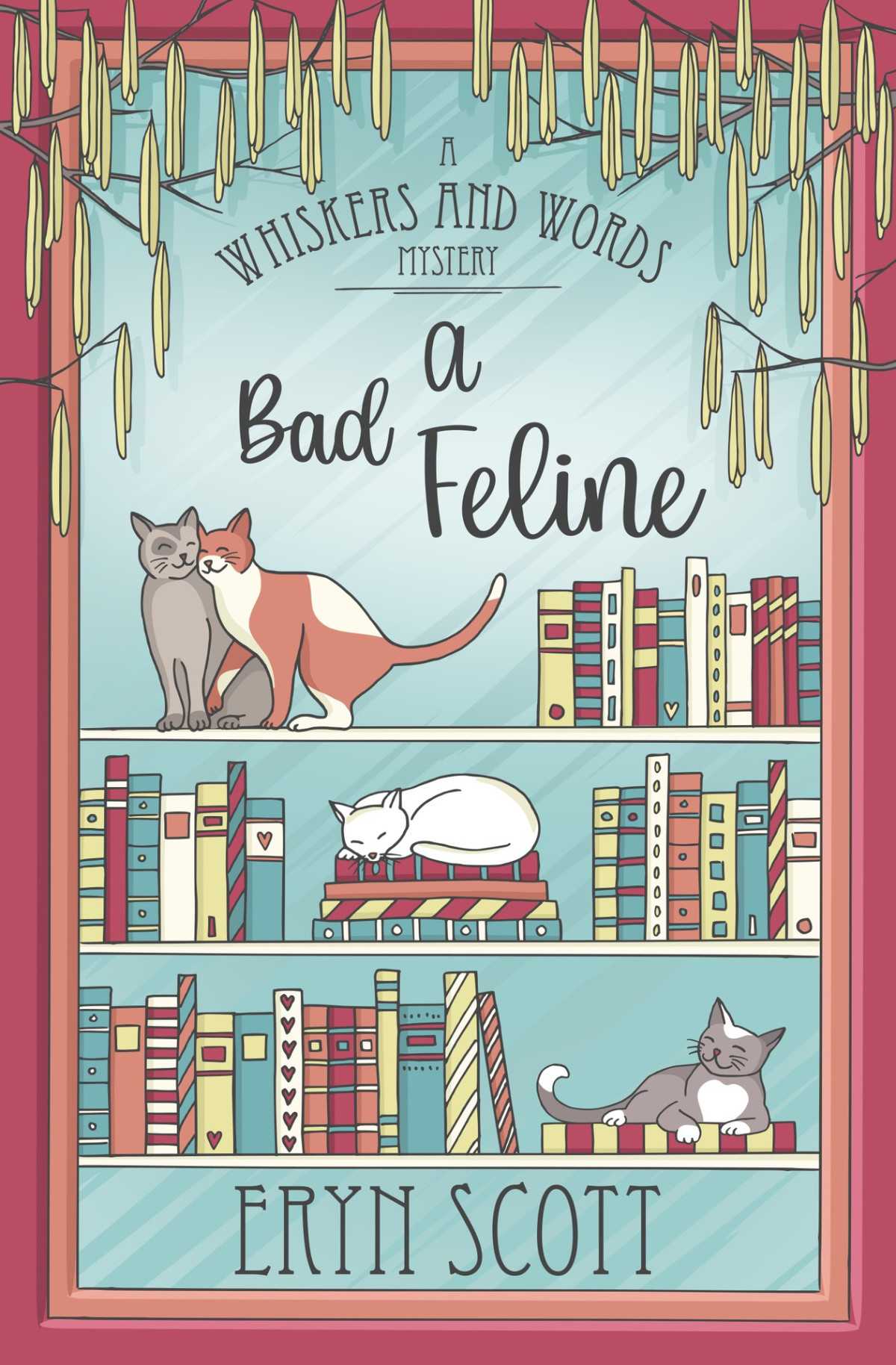 A Bad Feline A Whiskers And Words Mystery Book 9 Eryn Scott